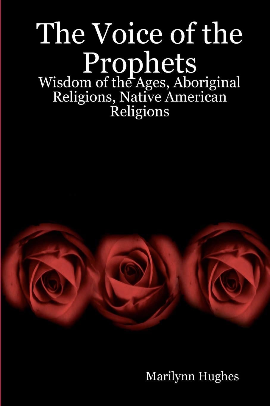 Wisdom of the Ages, Aboriginal Religions, Native American Religions, By Marilynn Hughes - An Encyclopedia of Ancient Sacred Texts - An Out-of-Body Travel Book