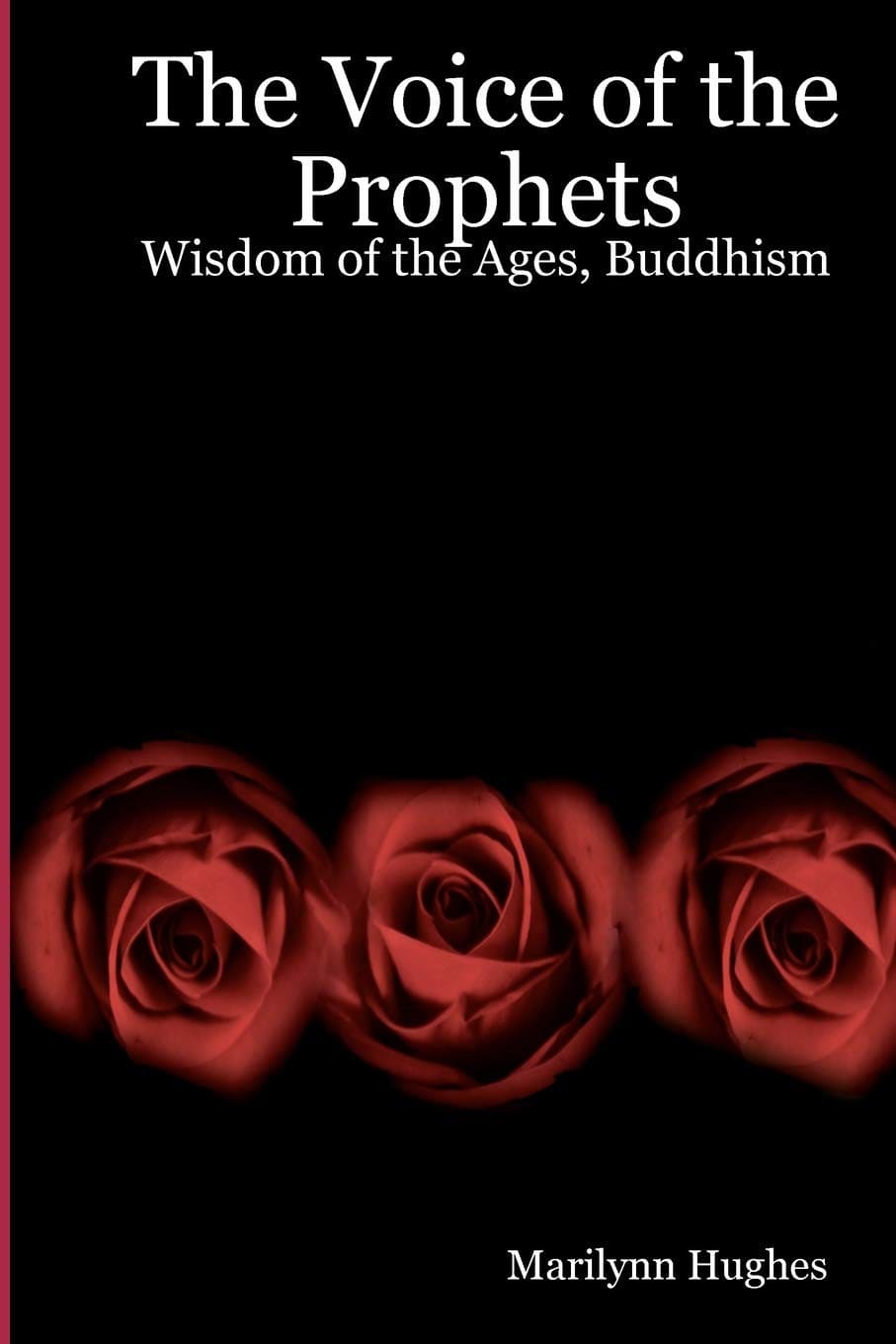 The Voice of the Prophets, Buddhism, By Marilynn Hughes - An Encyclopedia of Ancient Sacred Texts in Twelve Volumes - An Out-of-Body Travel Book