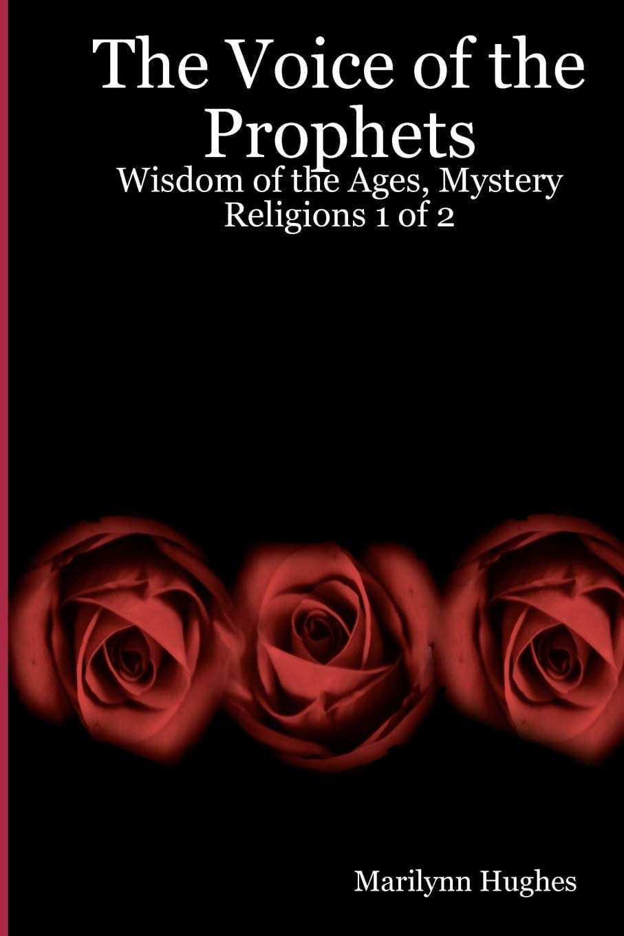 The Voice of the Prophets, Mystery Religions 1 of 2, By Marilynn Hughes - An Encyclopedia of Ancient Sacred Texts in Twelve Volumes - An Out-of-Body Travel Book